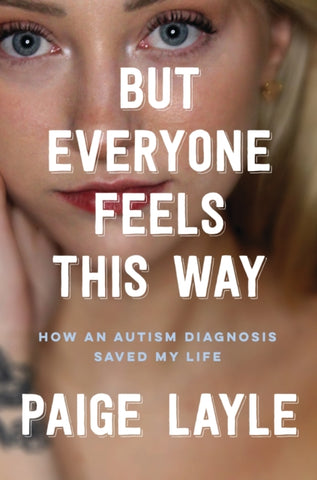 But Everyone Feels This Way : How an Autism Diagnosis Saved My Life-9781035414697