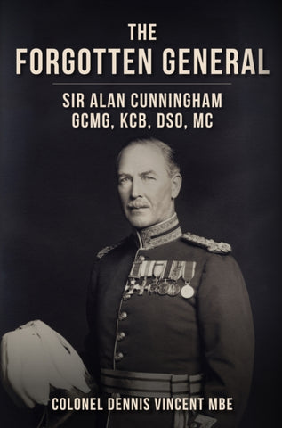 The Forgotten General : Sir Alan Cunningham GCMG, KCB, DSO, MC-9781398113992