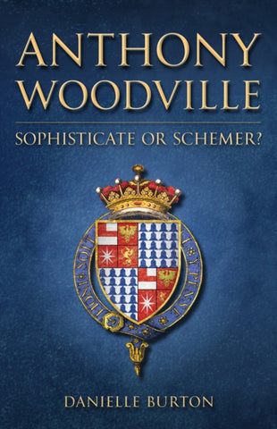 Anthony Woodville : Sophisticate or Schemer?-9781398114692