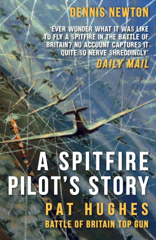 A Spitfire Pilot's Story : Pat Hughes: Battle of Britain Top Gun-9781398125407