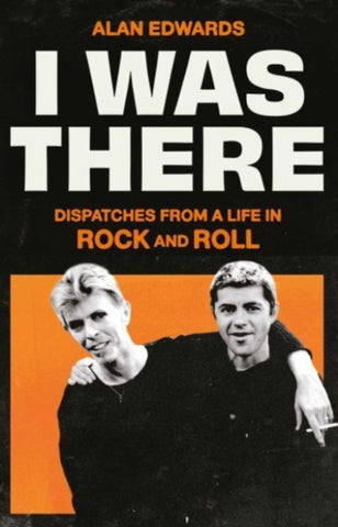 I Was There : Dispatches from a Life in Rock and Roll-9781398525245