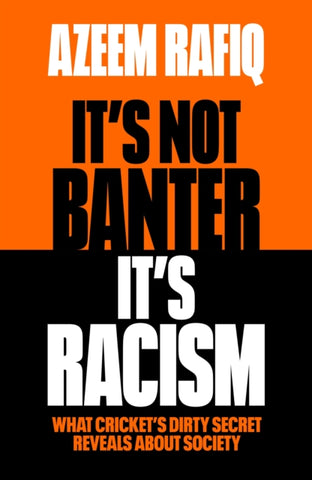 It’s Not Banter, It’s Racism : What Cricket’s Dirty Secret Reveals About Our Society-9781398712409