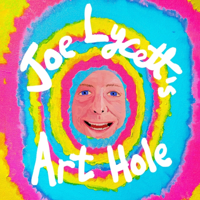 Joe Lycett's Art Hole : Original art and hilarious stories featuring Harry Styles, Robert Peston and Gail Platt-9781398724921