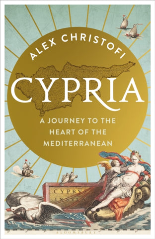 Cypria : A Journey to the Heart of the Mediterranean -- A Gripping New History of Cyprus-9781399401883