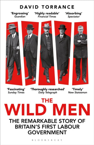 The Wild Men : The Remarkable Story of Britain's First Labour Government -- A Waterstones Book of the Year 2024-9781399411479