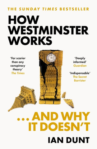 How Westminster Works . . . and Why It Doesn't : The instant Sunday Times bestseller from the ultimate political insider-9781399602747