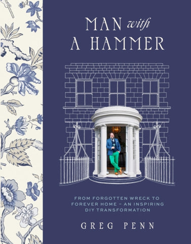 Man with a Hammer : From forgotten wreck to forever home – an inspiring DIY transformation  - THE INSTANT SUNDAY TIMES BESTSELLER-9781399708692