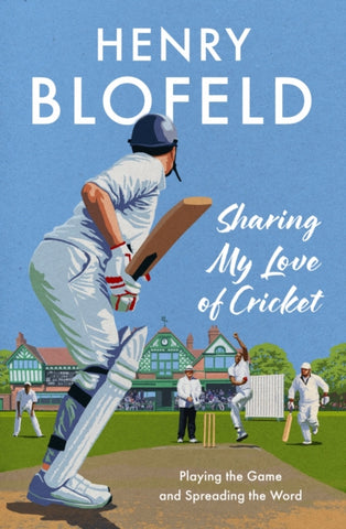 Sharing My Love of Cricket : Playing the Game and Spreading the Word-9781399733250