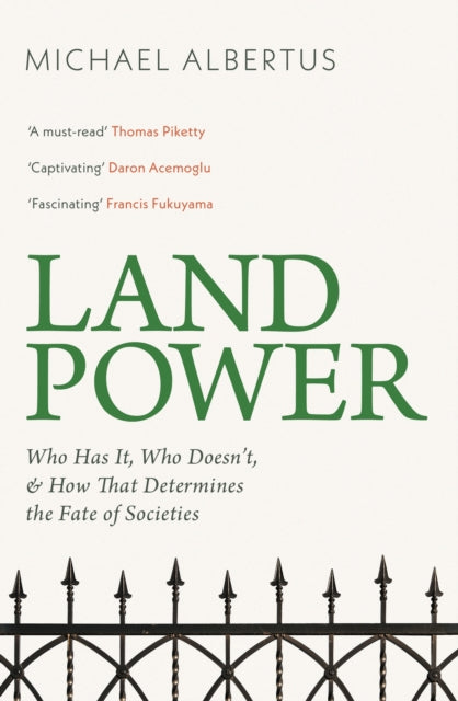 Land Power : Who Has It, Who Doesn't, and How That Determines the Fate of Societies-9781399814324