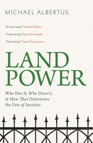 Land Power : Who Has It, Who Doesn't, and How That Determines the Fate of Societies-9781399814324