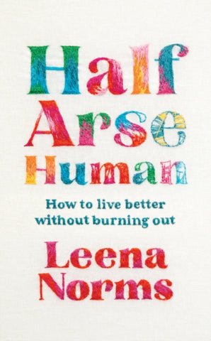 Half-Arse Human : How to live better without burning out-9781399820295