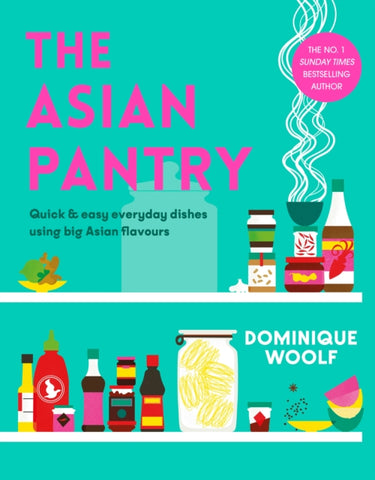 The Asian Pantry : Quick & easy, everyday dishes using big Asian flavours-9781405957922