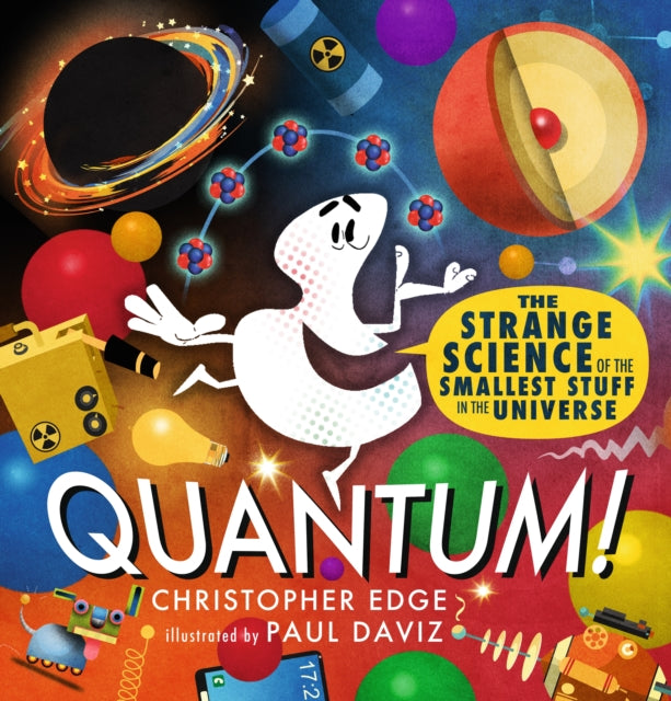 Quantum! The Strange Science of the Smallest Stuff in the Universe-9781406398601