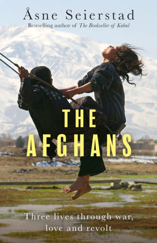 The Afghans : Three lives through war, love and revolt - from the bestselling author of The Bookseller of Kabul-9781408717936