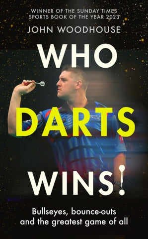 Who Darts Wins! : Bullseyes, bounce-outs and the greatest game of all-9781408749265