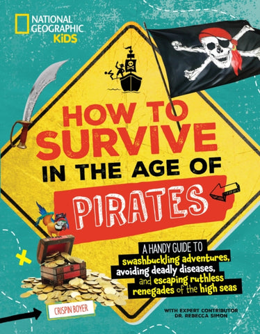 How to Survive in the Age of Pirates : A handy guide to swashbuckling adventures, avoiding deadly diseases, and escaping the ruthless renegades of the high seas-9781426375583