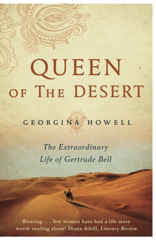 Queen of the Desert : The Extraordinary Life of Gertrude Bell-9781447286264