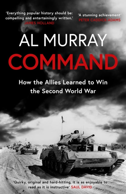 Command : How the Allies Learned to Win the Second World War-9781472284631