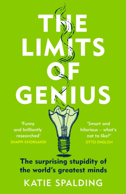 The Limits of Genius : The Surprising Stupidity of the World's Greatest Minds-9781472294081