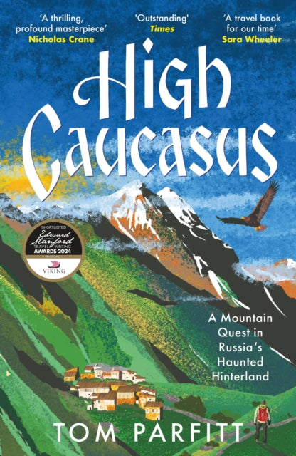 High Caucasus : A Mountain Quest in Russia’s Haunted Hinterland-9781472294807