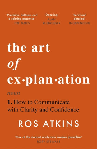 The Art of Explanation : How to Communicate with Clarity and Confidence-9781472298416