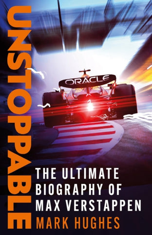 Unstoppable : The Ultimate Biography of Three-Time F1 World Champion Max Verstappen-9781472299055