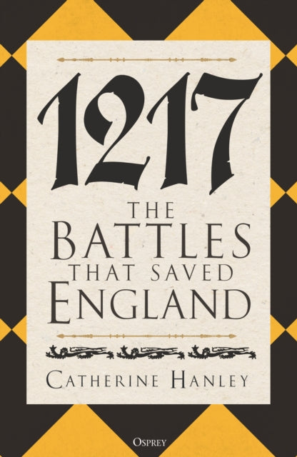 1217 : The Battles that Saved England-9781472860873