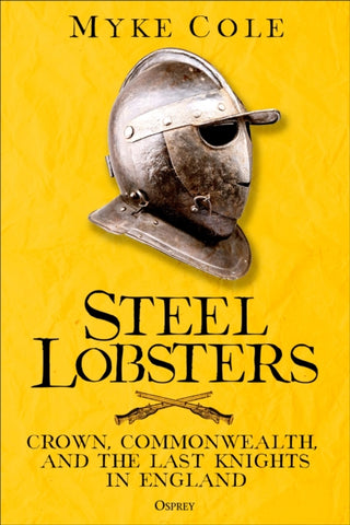 Steel Lobsters : Crown, Commonwealth, and the Last Knights in England-9781472863584