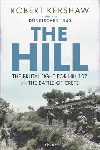 The Hill : The brutal fight for Hill 107 in the Battle of Crete-9781472864550