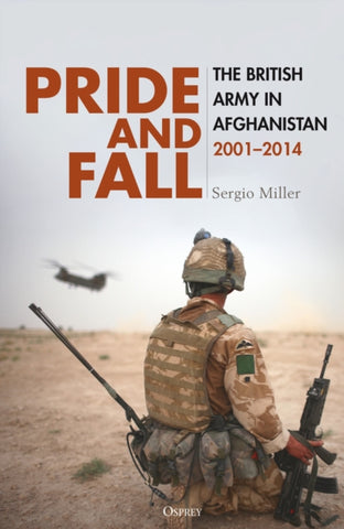 Pride and Fall : The British Army in Afghanistan, 2001–2014-9781472868299