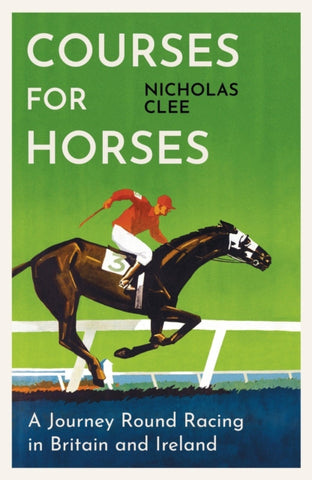 Courses for Horses : A Journey Round Racing in Britain and Ireland-9781474618434