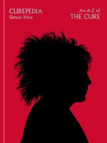 Curepedia : An immersive and beautifully designed A-Z biography of The Cure-9781474619325