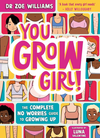 You Grow Girl! : The Complete No Worries Guide to Puberty and Growing Up-9781526365156