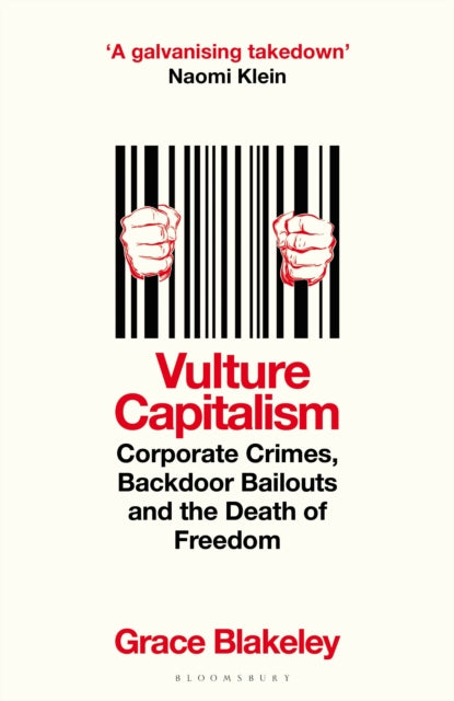 Vulture Capitalism : Corporate Crimes, Backdoor Bailouts and the Death of Freedom-9781526638076