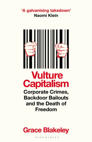 Vulture Capitalism : Corporate Crimes, Backdoor Bailouts and the Death of Freedom-9781526638076