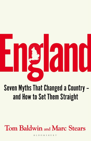 England : Seven Myths That Changed a Country – and How to Set Them Straight-9781526646231