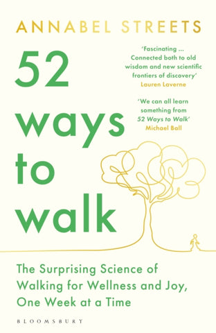 52 Ways to Walk : The Surprising Science of Walking for Wellness and Joy, One Week at a Time-9781526656445