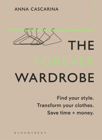 The Forever Wardrobe : Find your style. Transform your clothes. Save time and money.-9781526672711