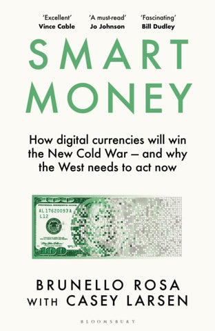 Smart Money : How digital currencies will win the new Cold War – and why the West needs to act now-9781526675873