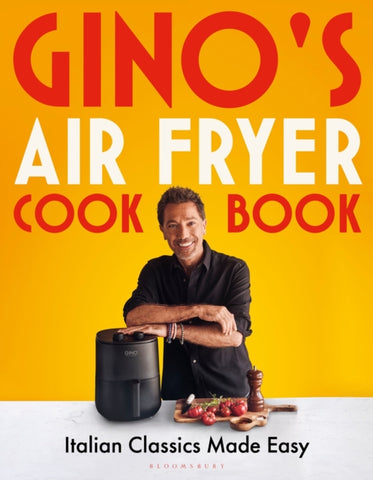 Gino's Air Fryer Cookbook : Italian Classics Made Easy, The Sunday Times bestseller-9781526680419