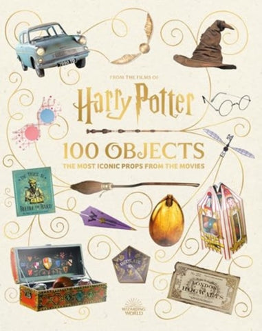 From the Films of Harry Potter: 100 Objects: The Most Iconic Props from the Movies-9781526681546