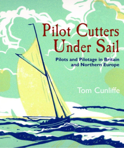 Pilot Cutters Under Sail : Pilots and Pilotage in Britain and Northern Europe-9781526785435