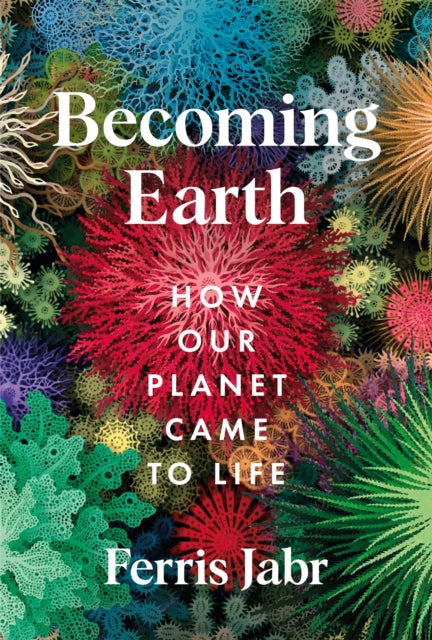 Becoming Earth : How Our Planet Came to Life-9781529038156