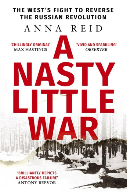 A Nasty Little War : The West's Fight to Reverse the Russian Revolution-9781529326789