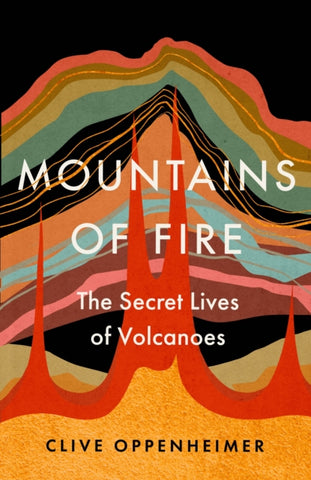 Mountains of Fire : The Secret Lives of Volcanoes-9781529351095