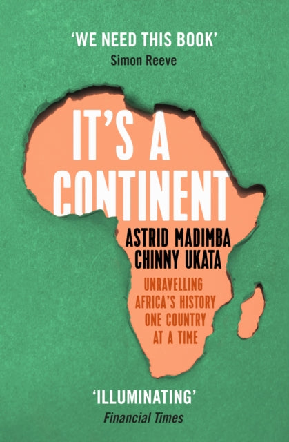 It's a Continent : Unravelling Africa's history one country at a time ''We need this book.' SIMON REEVE-9781529376814