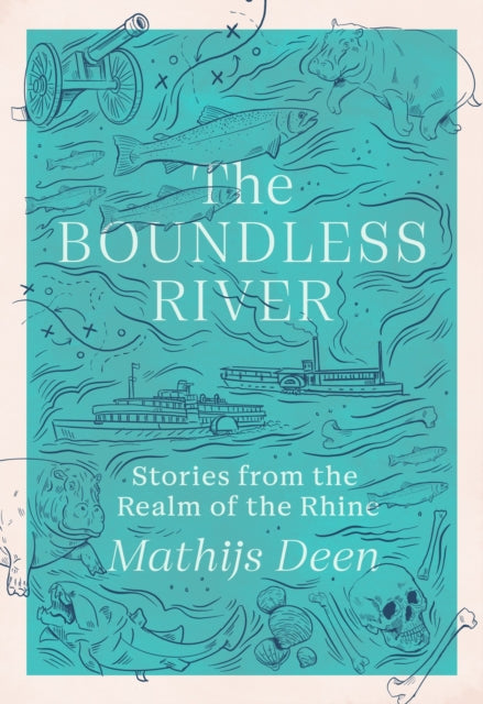 The Boundless River : Stories from the Realm of the Rhine-9781529424164