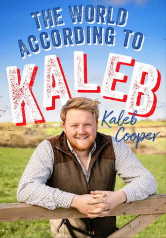 The World According to Kaleb : THE SUNDAY TIMES BESTSELLER - worldly wisdom from the breakout star of Clarkson’s Farm-9781529424775