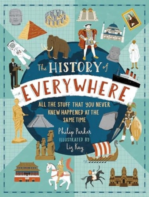 The History of Everywhere: All the Stuff That You Never Knew Happened at the Same Time-9781529523775