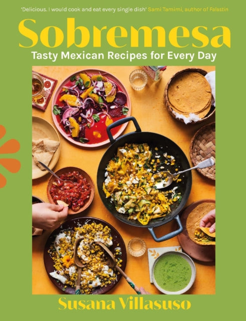 Sobremesa : Tasty Mexican Recipes for Every Day-9781529902983